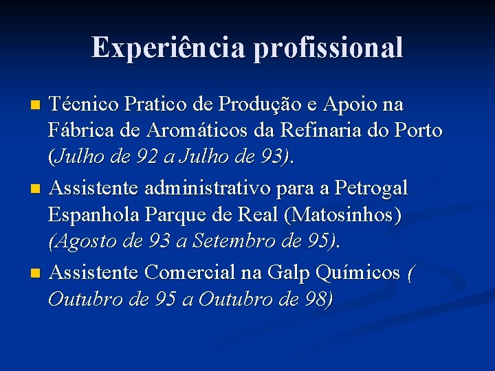 Experiência profissional Técnico Pratico de Produção e Apoio na Fábrica de Aromáticos da Refinaria