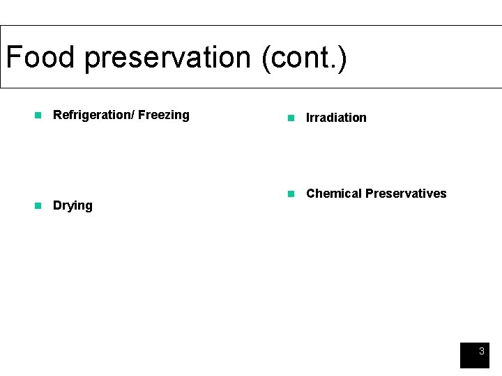 Food preservation (cont. ) n n Refrigeration/ Freezing Drying n Irradiation n Chemical Preservatives