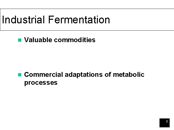 Industrial Fermentation n Valuable commodities n Commercial adaptations of metabolic processes 8 