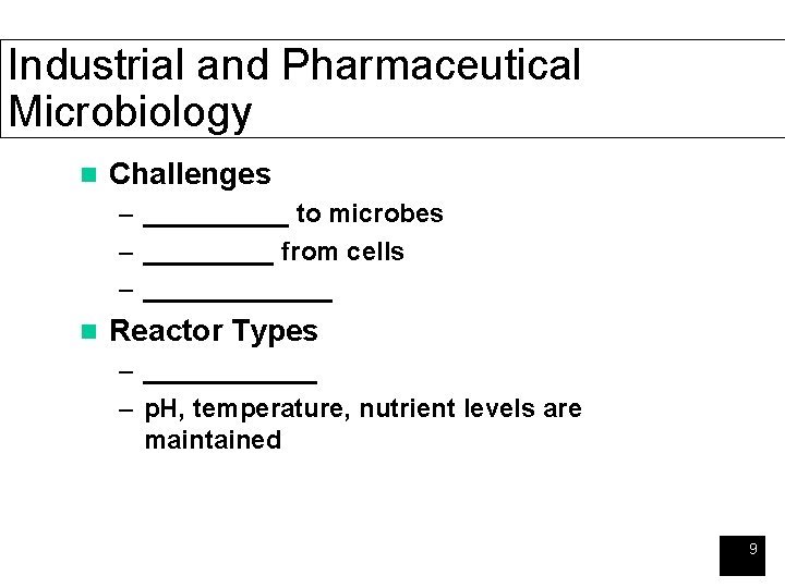 Industrial and Pharmaceutical Microbiology n Challenges – _____ to microbes – _____ from cells