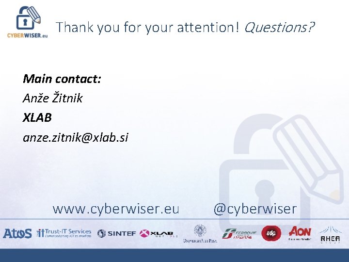 Thank you for your attention! Questions? Main contact: Anže Žitnik XLAB anze. zitnik@xlab. si