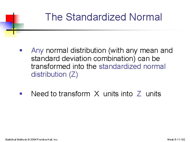 The Standardized Normal § Any normal distribution (with any mean and standard deviation combination)