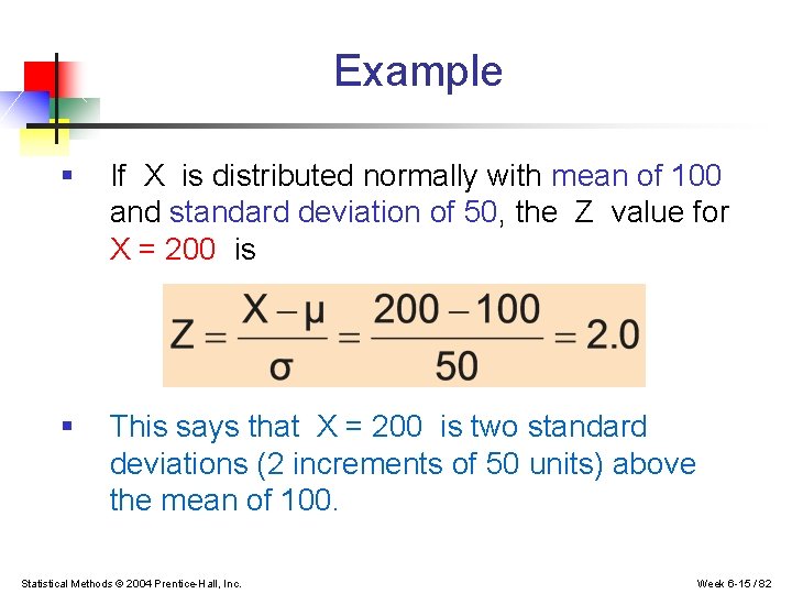 Example § If X is distributed normally with mean of 100 and standard deviation