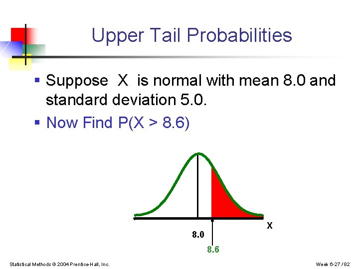 Upper Tail Probabilities § Suppose X is normal with mean 8. 0 and standard