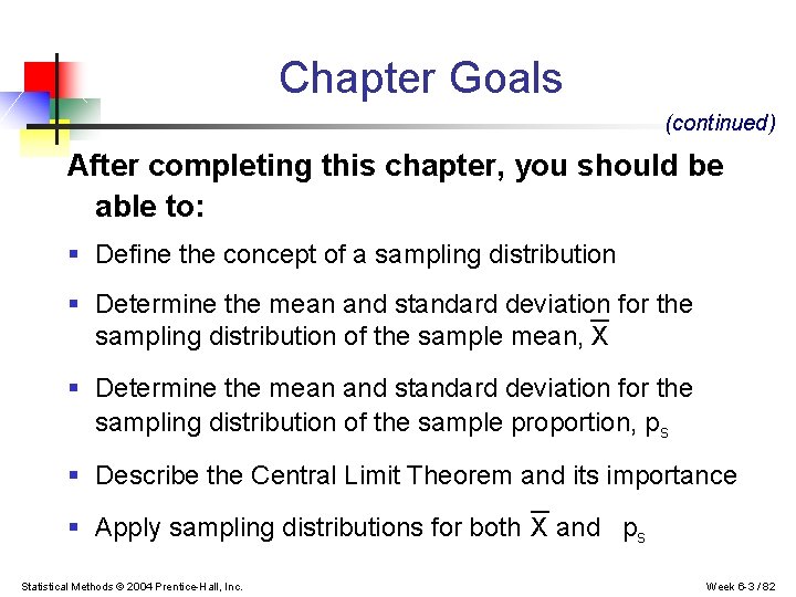 Chapter Goals (continued) After completing this chapter, you should be able to: § Define