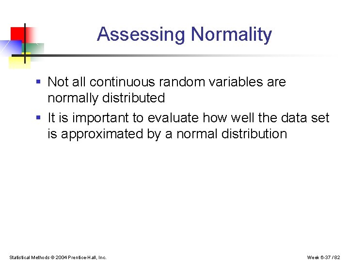 Assessing Normality § Not all continuous random variables are normally distributed § It is