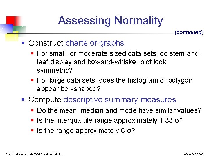 Assessing Normality (continued) § Construct charts or graphs § For small- or moderate-sized data