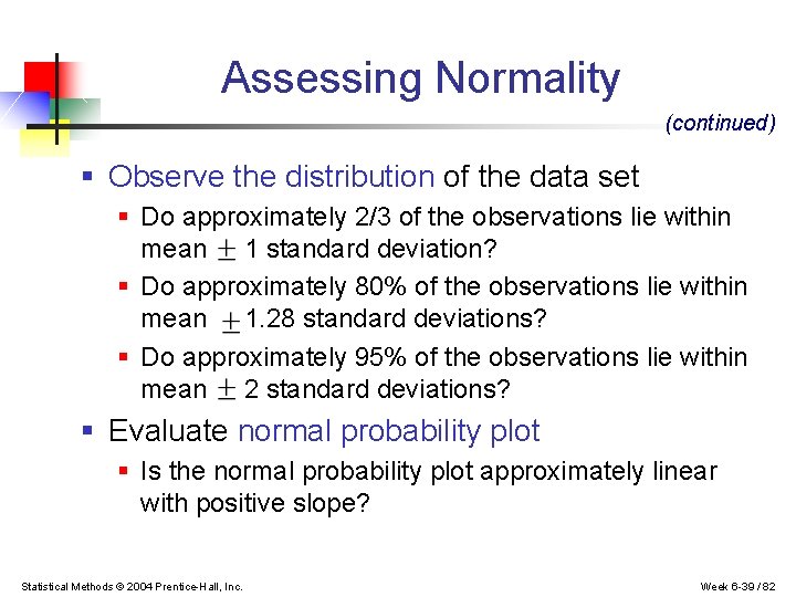 Assessing Normality (continued) § Observe the distribution of the data set § Do approximately