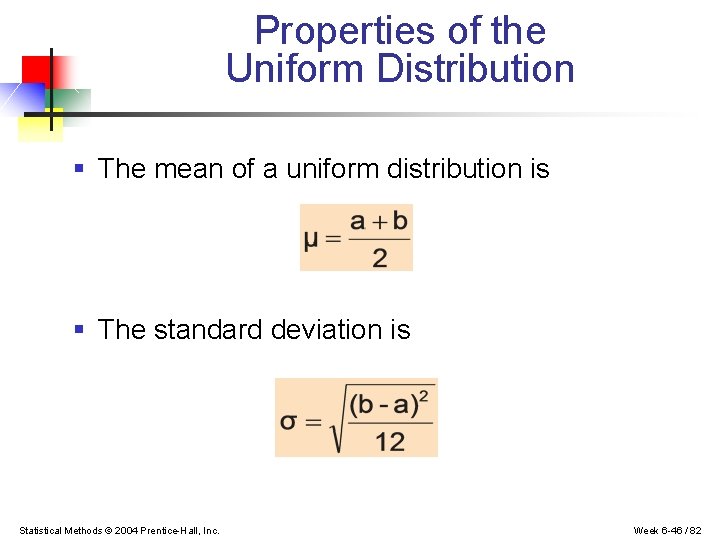 Properties of the Uniform Distribution § The mean of a uniform distribution is §
