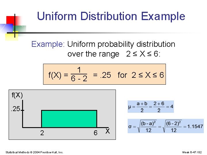 Uniform Distribution Example: Uniform probability distribution over the range 2 ≤ X ≤ 6: