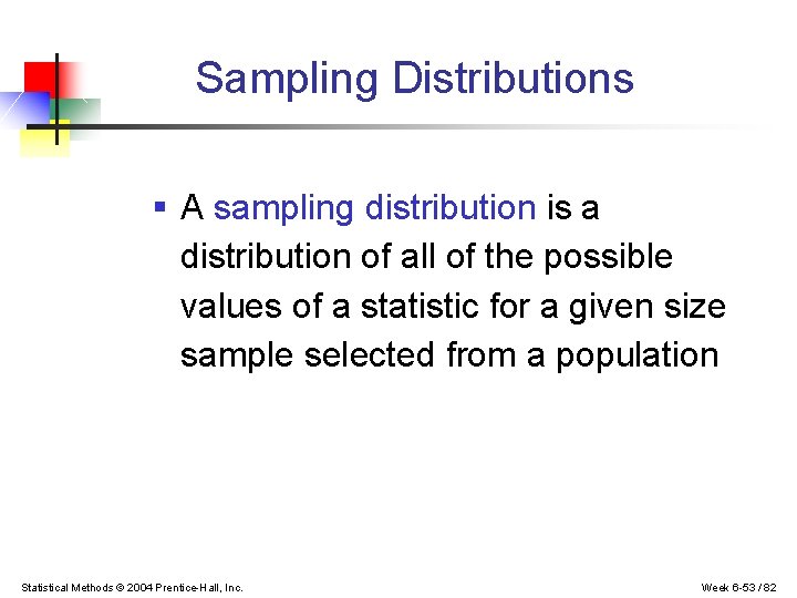 Sampling Distributions § A sampling distribution is a distribution of all of the possible