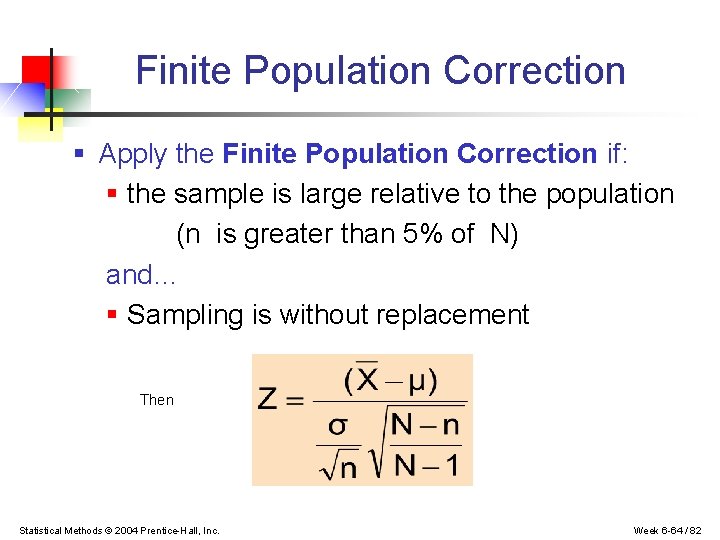 Finite Population Correction § Apply the Finite Population Correction if: § the sample is