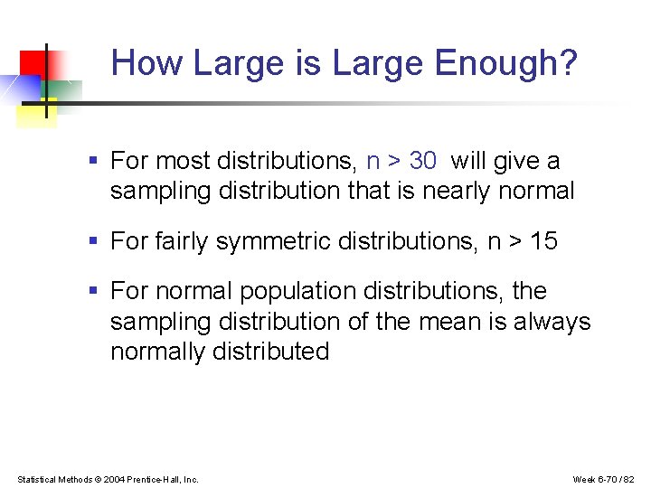 How Large is Large Enough? § For most distributions, n > 30 will give