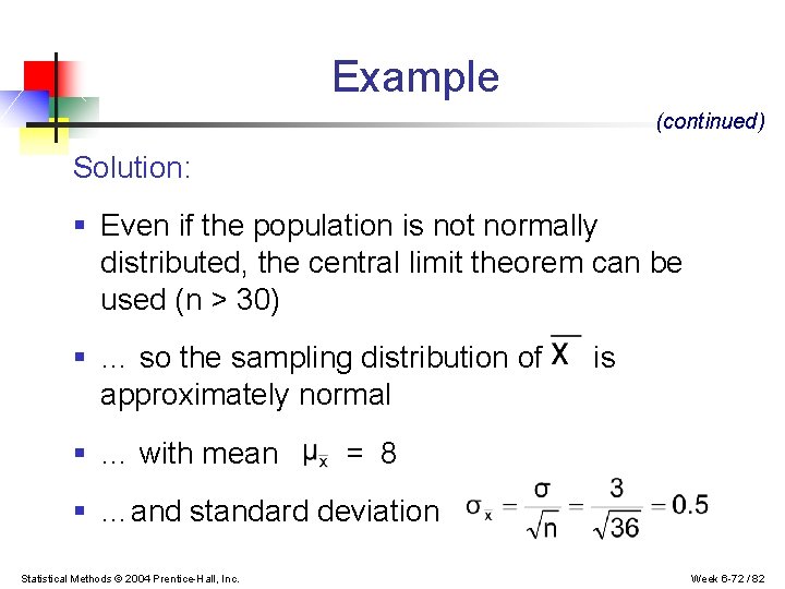 Example (continued) Solution: § Even if the population is not normally distributed, the central