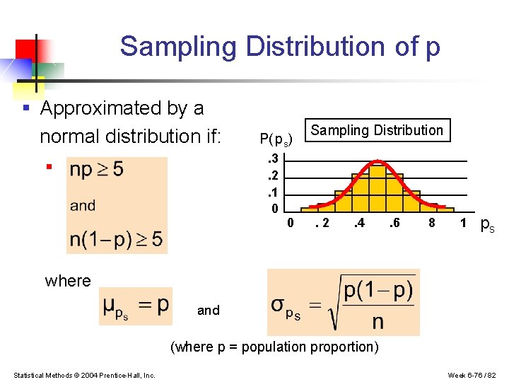 Sampling Distribution of p § Approximated by a normal distribution if: P( ps). 3.