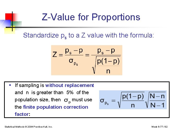 Z-Value for Proportions Standardize ps to a Z value with the formula: § If