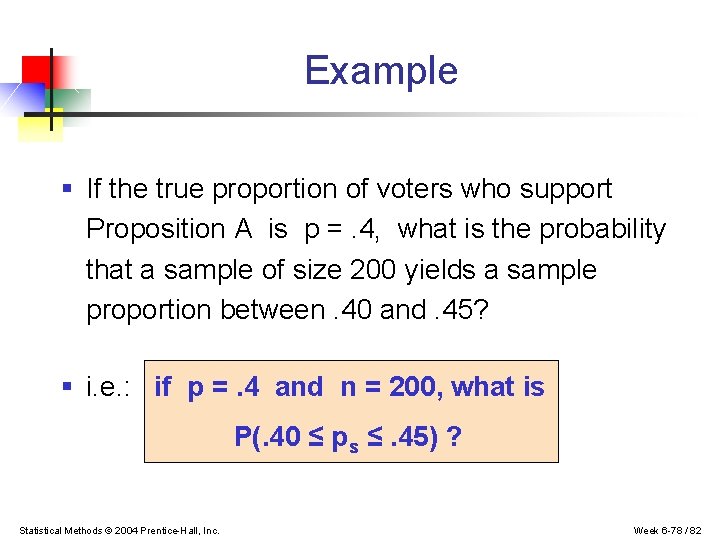 Example § If the true proportion of voters who support Proposition A is p