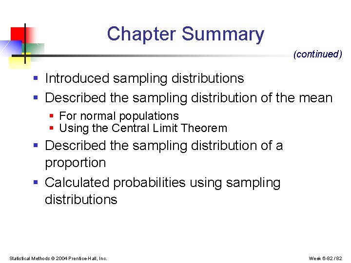 Chapter Summary (continued) § Introduced sampling distributions § Described the sampling distribution of the