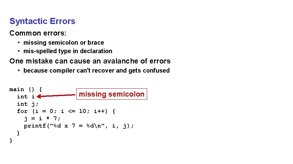 Syntactic Errors Common errors: • missing semicolon or brace • mis-spelled type in declaration Syntactic Errors Common errors: • missing semicolon or brace • mis-spelled type in declaration