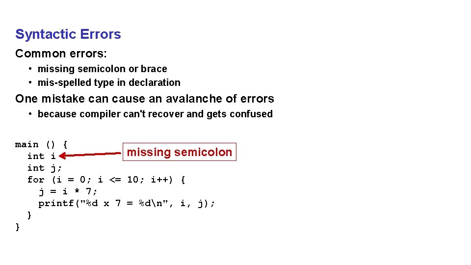 Syntactic Errors Common errors: • missing semicolon or brace • mis-spelled type in declaration