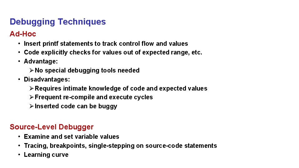 Debugging Techniques Ad-Hoc • Insert printf statements to track control flow and values • Debugging Techniques Ad-Hoc • Insert printf statements to track control flow and values •