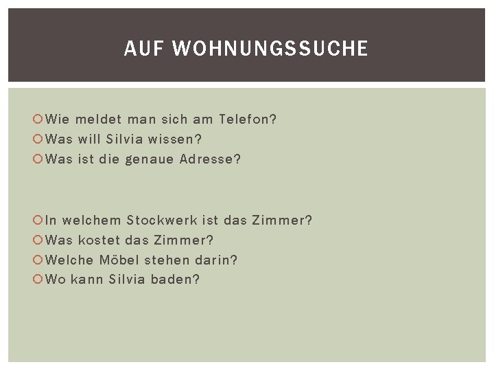 AUF WOHNUNGSSUCHE Wie meldet man sich am Telefon? Was will Silvia wissen? Was ist