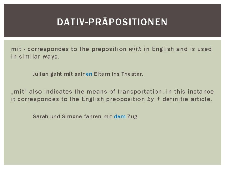 DATIV-PRÄPOSITIONEN mit - correspondes to the preposition with in English and is used in