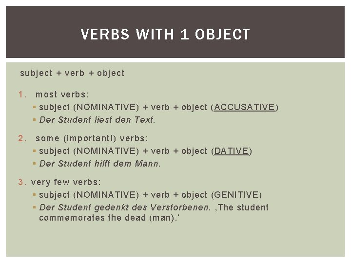 VERBS WITH 1 OBJECT subject + verb + object 1. most verbs: § subject