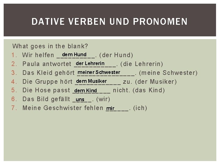 DATIVE VERBEN UND PRONOMEN What goes in the blank? dem Hund 1. Wir helfen