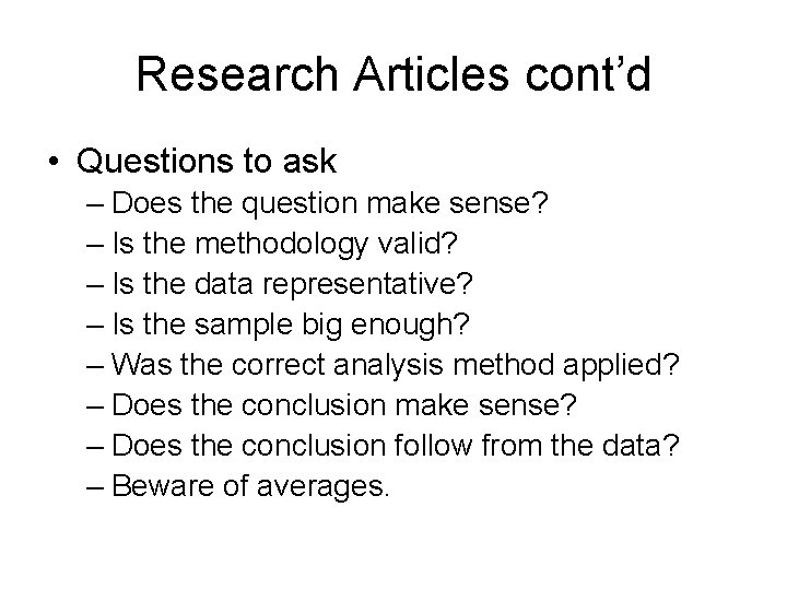 Research Articles cont’d • Questions to ask – Does the question make sense? –