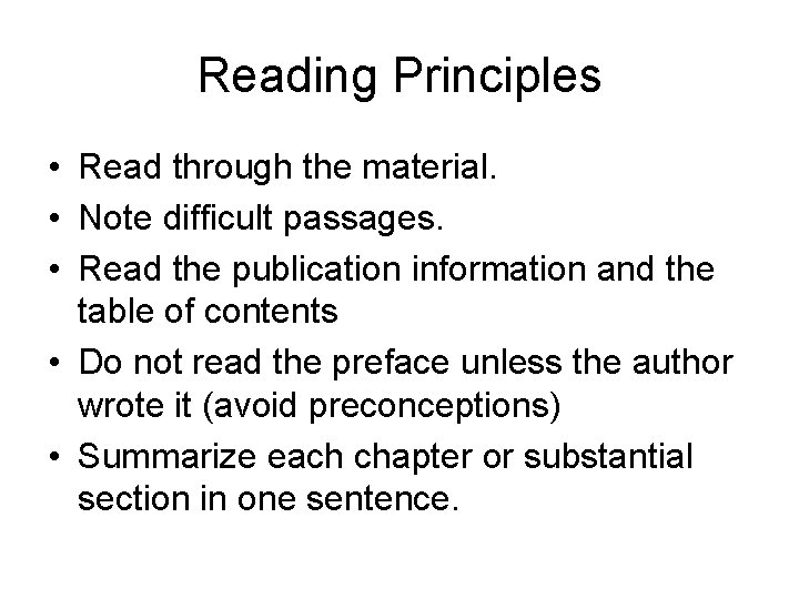 Reading Principles • Read through the material. • Note difficult passages. • Read the
