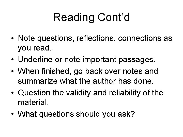 Reading Cont’d • Note questions, reflections, connections as you read. • Underline or note