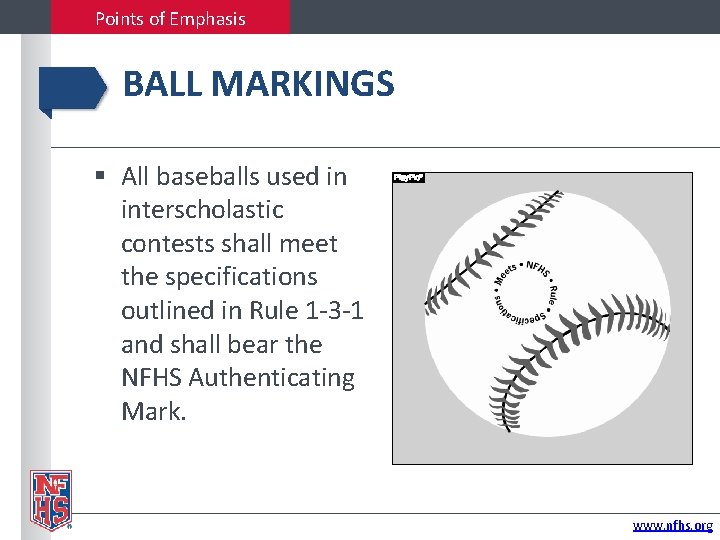 Points of Emphasis BALL MARKINGS All baseballs used in interscholastic contests shall meet the