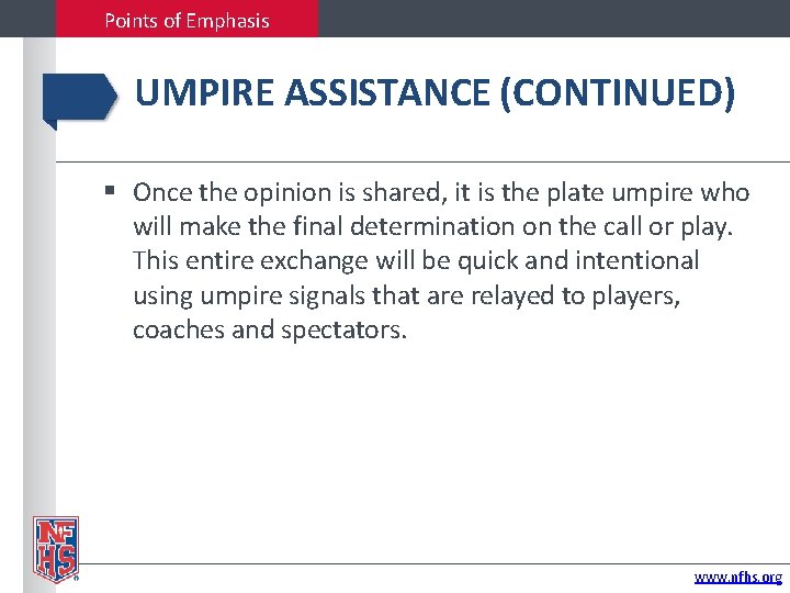 Points of Emphasis UMPIRE ASSISTANCE (CONTINUED) Once the opinion is shared, it is the