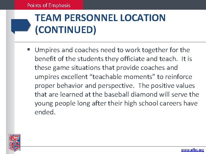 Points of Emphasis TEAM PERSONNEL LOCATION (CONTINUED) Umpires and coaches need to work together
