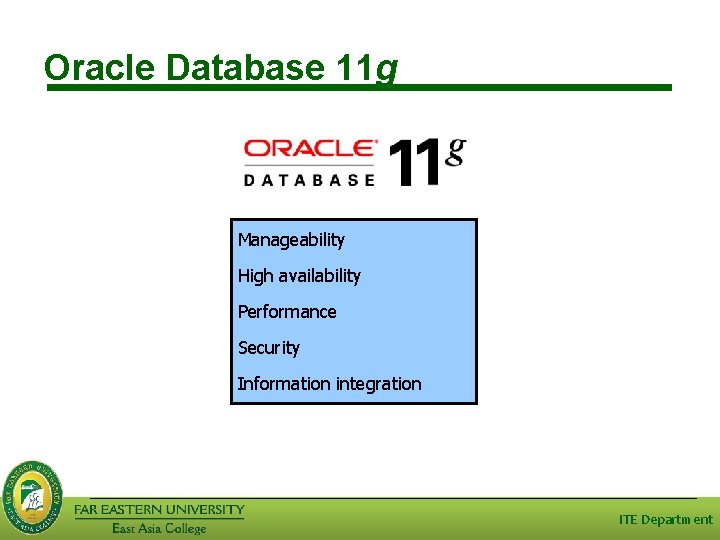 Oracle Database 11 g Manageability High availability Performance Security Information integration ITE Department Oracle Database 11 g Manageability High availability Performance Security Information integration ITE Department