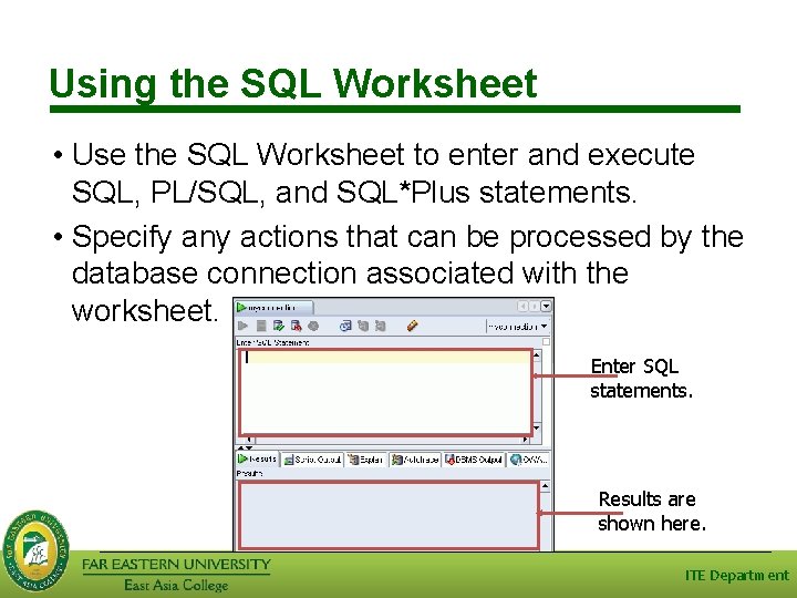 Using the SQL Worksheet • Use the SQL Worksheet to enter and execute SQL, Using the SQL Worksheet • Use the SQL Worksheet to enter and execute SQL,