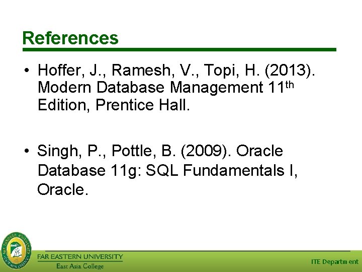 References • Hoffer, J. , Ramesh, V. , Topi, H. (2013). Modern Database Management References • Hoffer, J. , Ramesh, V. , Topi, H. (2013). Modern Database Management