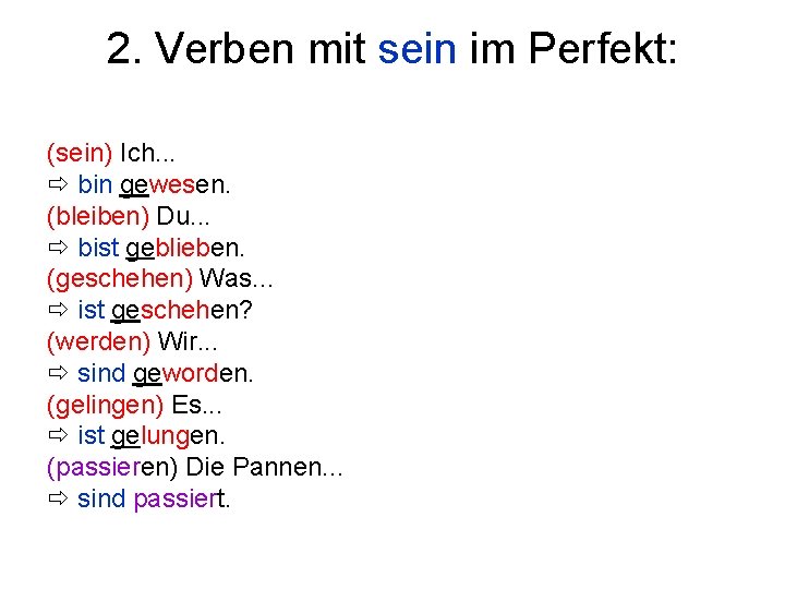 2. Verben mit sein im Perfekt: (sein) Ich. . . bin gewesen. (bleiben) Du.