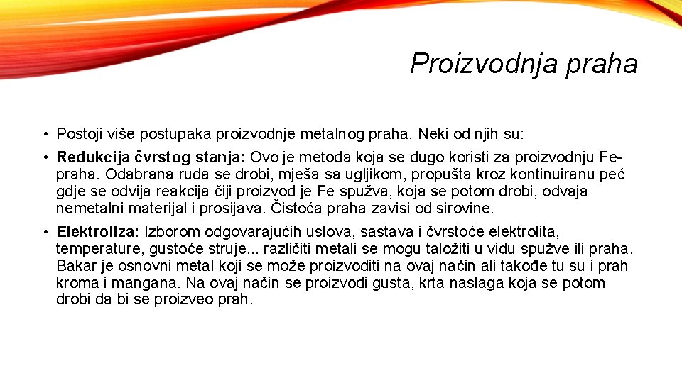 Proizvodnja praha • Postoji više postupaka proizvodnje metalnog praha. Neki od njih su: •