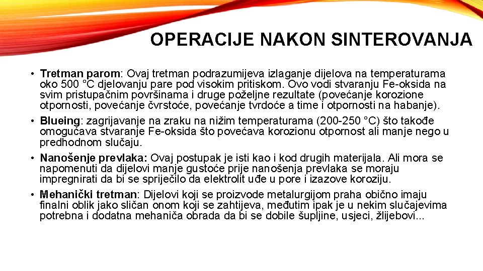 OPERACIJE NAKON SINTEROVANJA • Tretman parom: Ovaj tretman podrazumijeva izlaganje dijelova na temperaturama oko