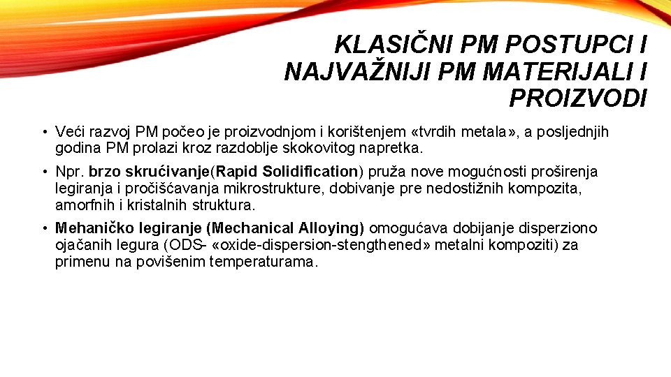 KLASIČNI PM POSTUPCI I NAJVAŽNIJI PM MATERIJALI I PROIZVODI • Veći razvoj PM počeo