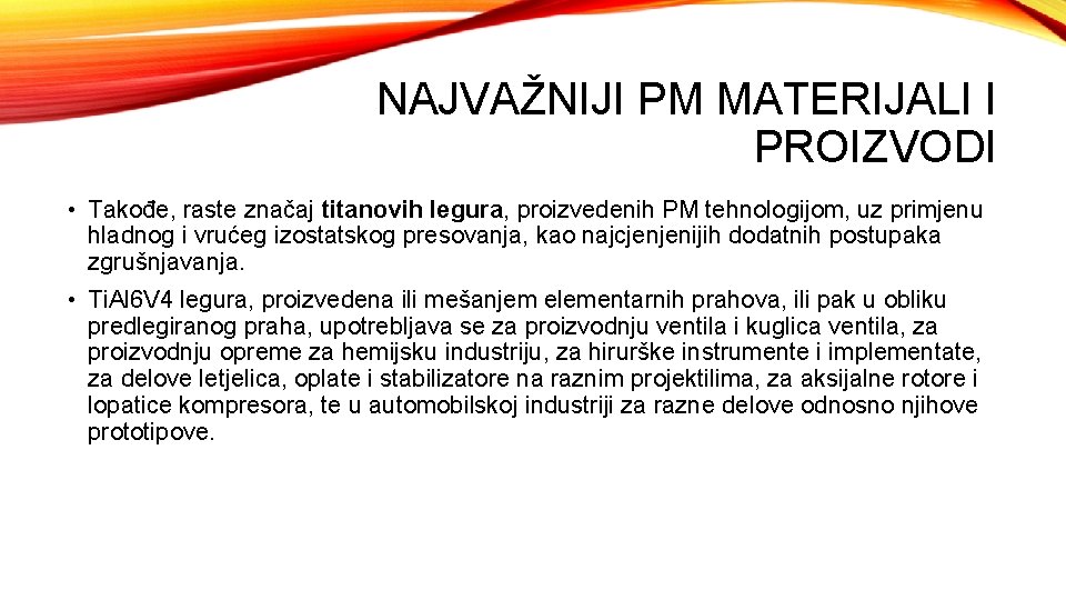 NAJVAŽNIJI PM MATERIJALI I PROIZVODI • Takođe, raste značaj titanovih legura, proizvedenih PM tehnologijom,