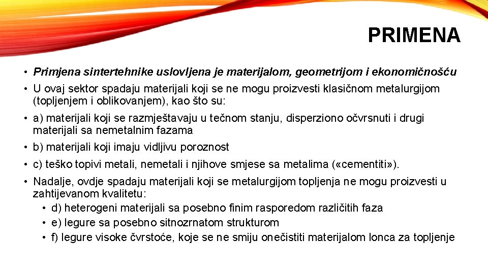 PRIMENA • Primjena sintertehnike uslovljena je materijalom, geometrijom i ekonomičnošću • U ovaj sektor