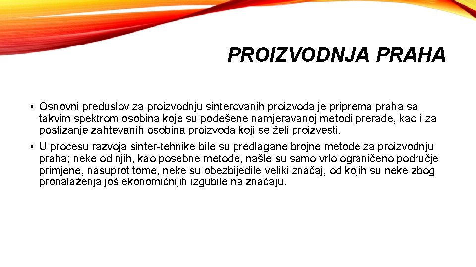 PROIZVODNJA PRAHA • Osnovni preduslov za proizvodnju sinterovanih proizvoda je priprema praha sa takvim