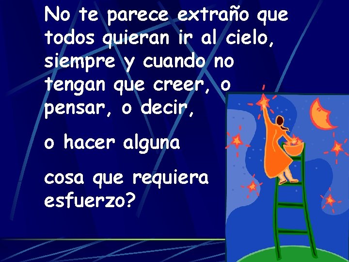 No te parece extraño que todos quieran ir al cielo, siempre y cuando no