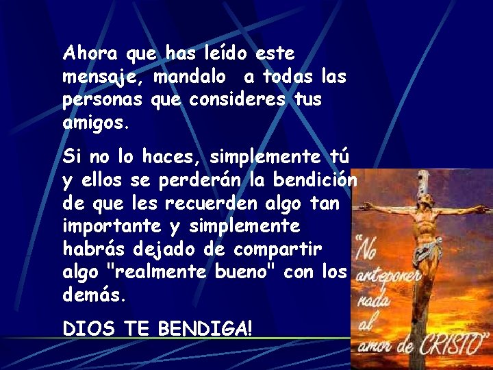 Ahora que has leído este mensaje, mandalo a todas las personas que consideres tus