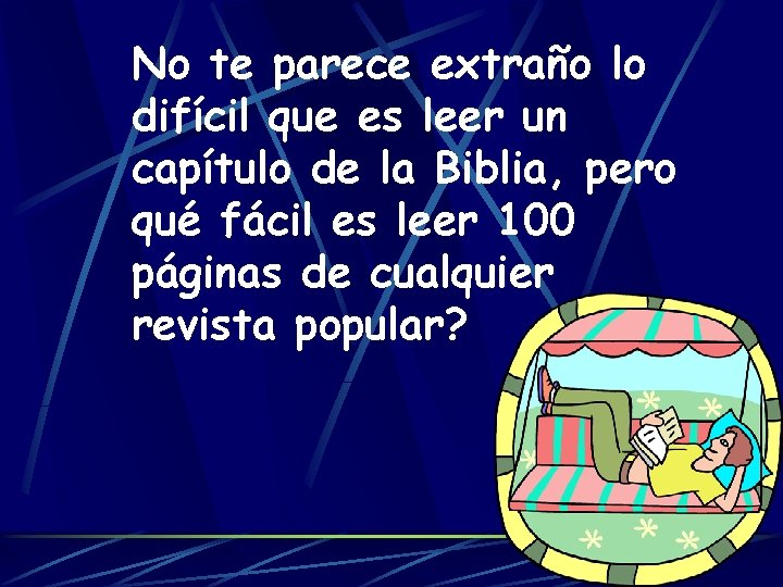 No te parece extraño lo difícil que es leer un capítulo de la Biblia,