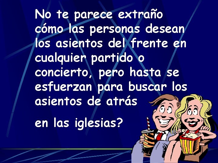 No te parece extraño cómo las personas desean los asientos del frente en cualquier