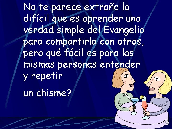 No te parece extraño lo difícil que es aprender una verdad simple del Evangelio